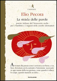 La strada delle parole. Poesie italiane del Novecento scelte per i bambini e i ragazzi delle scuole elementari Non-fiction