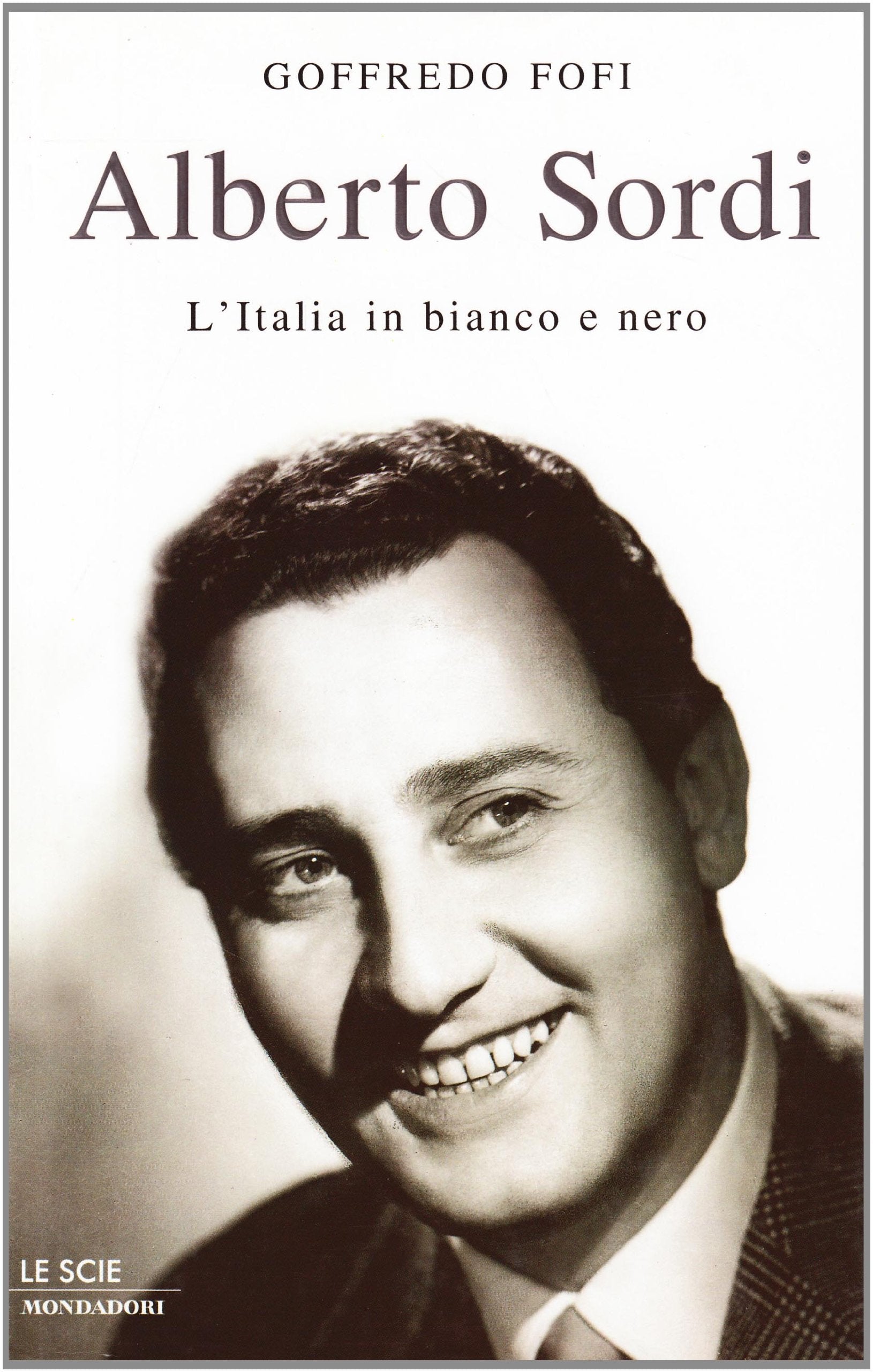 Alberto Sordi. L'Italia in bianco e nero. Coll. Le Scie. book