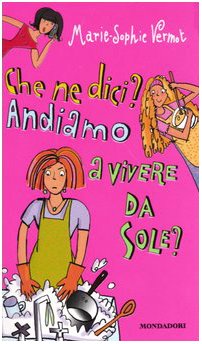 Che ne dici? Andiamo a vivere da sole? (Ragazzine, Band 75) Novels & Short Stories