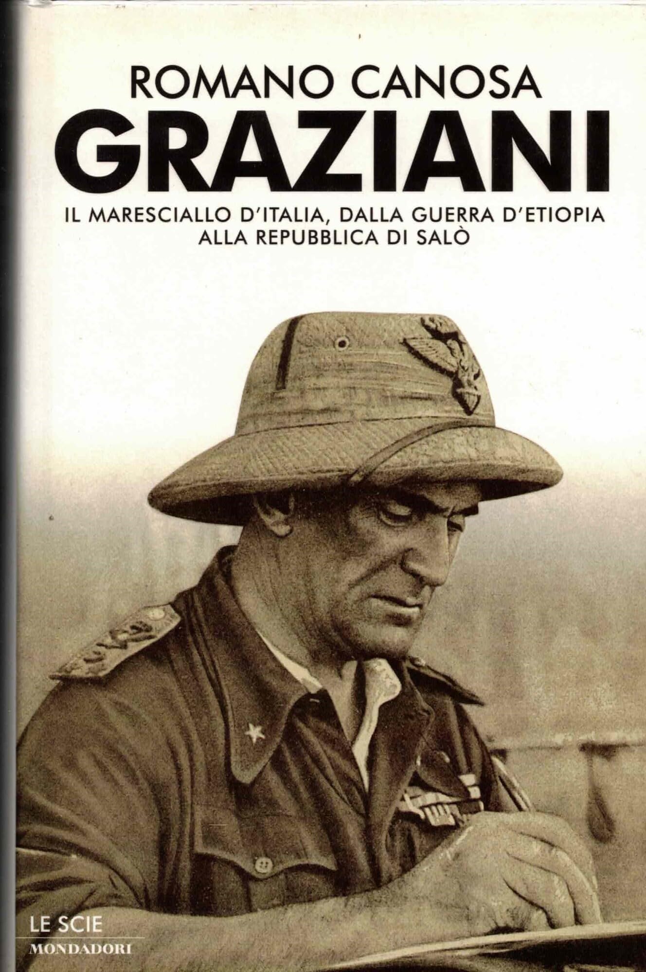 Graziani. Il maresciallo d'Italia, dalla guerra d'Etiopia alla Repubblica di Salò (Le scie) Memories