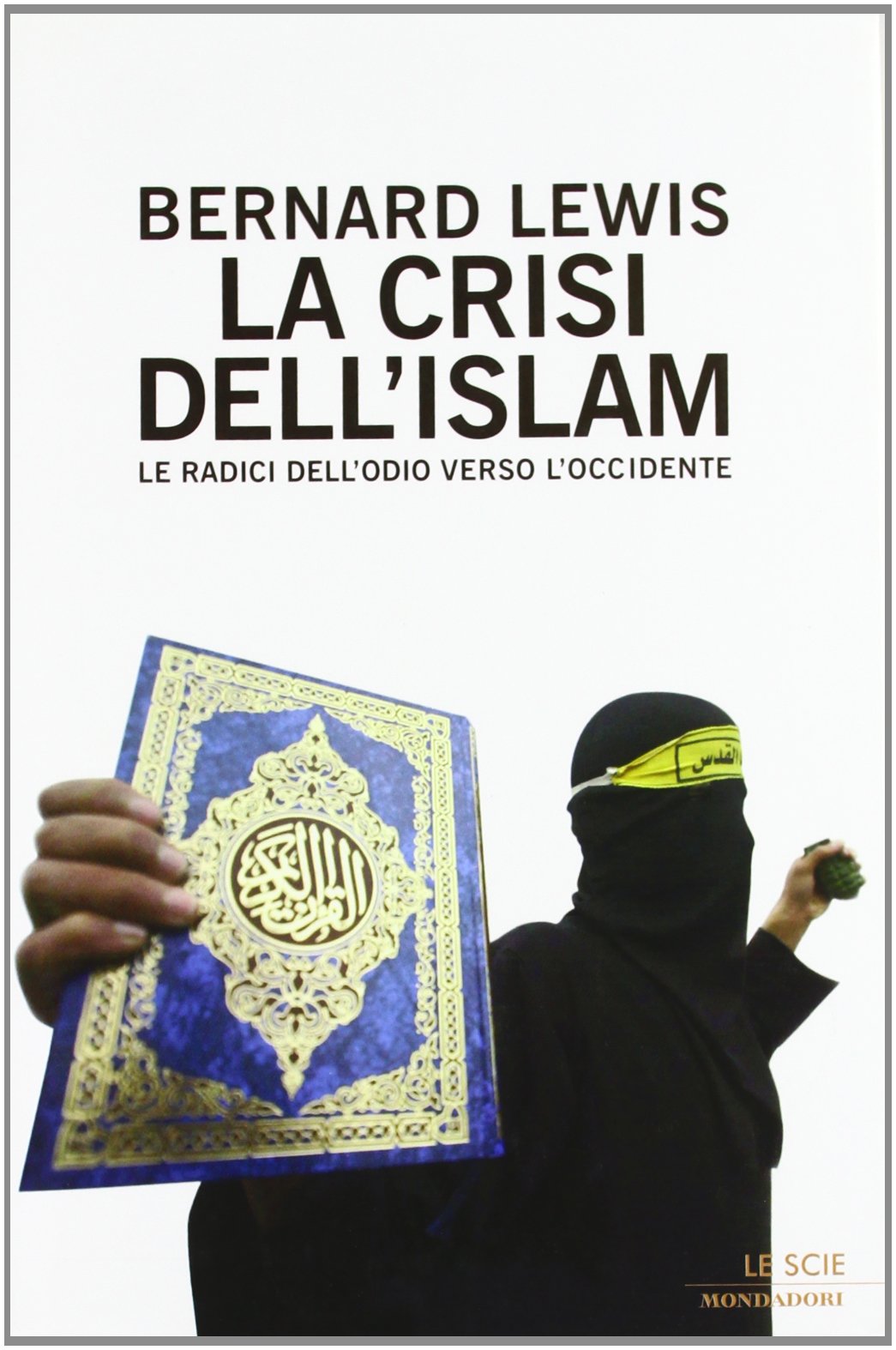 La crisi dell'Islam. Le radici dell'odio verso l'Occidente (Le scie) Religion & Esotericism
