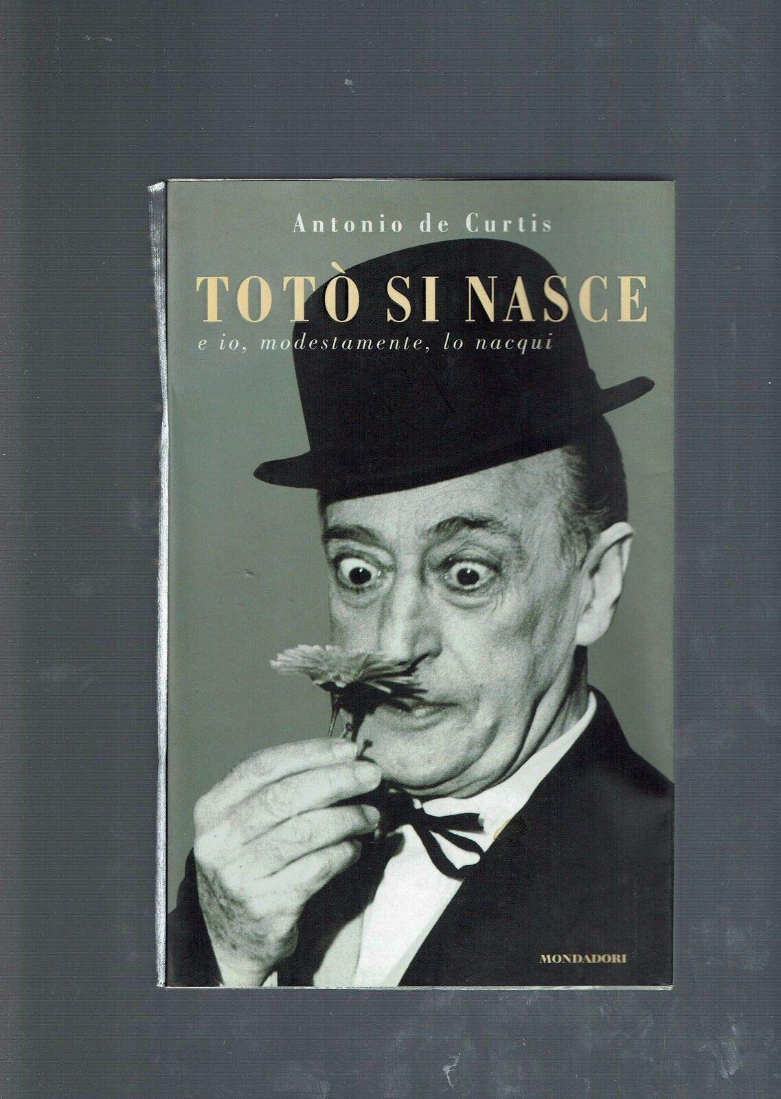 Toto si nasce: E io, modestamente, lo nacqui' (Oscar bestsellers, Band 1400) Leisure, Home & Garden