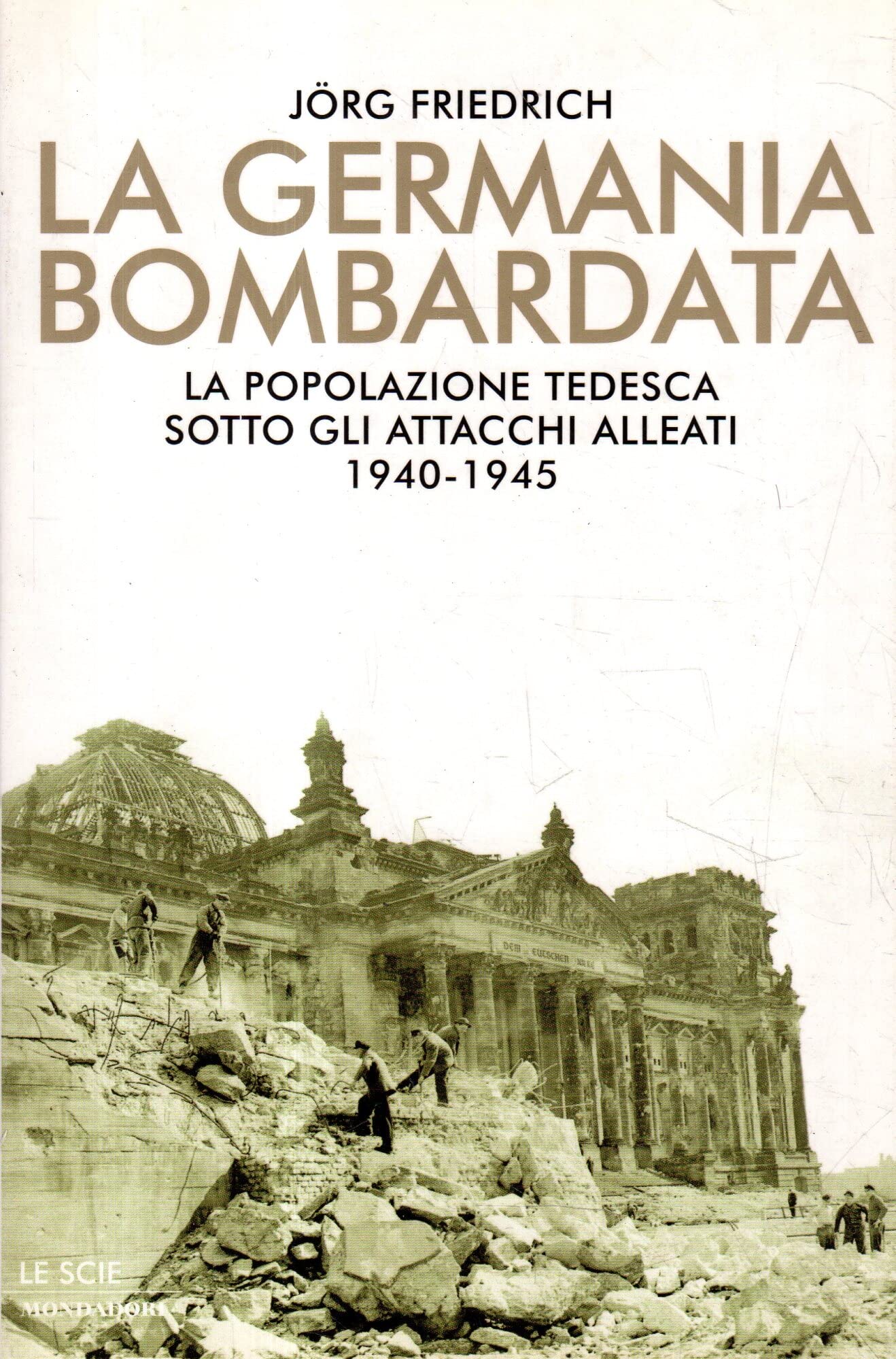 La Germania bombardata. La popolazione tedesca sotto gli attacchi alleati 1940-1945 (Le scie) Social Sciences