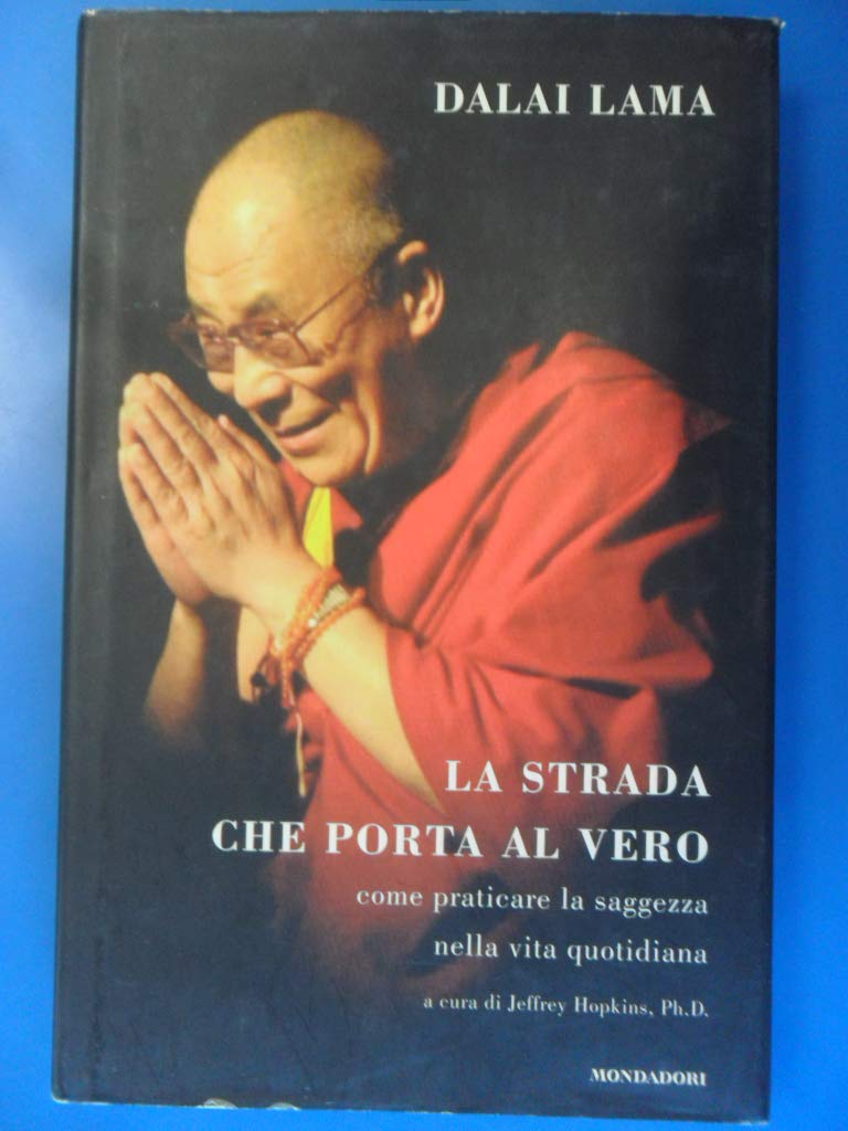 La strada che porta al vero. Come praticare la saggezza nella vita quotidiana Religion & Esotericism