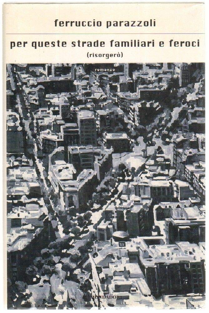 Per queste strade familiari e feroci (risorgerò) (Scrittori italiani e stranieri) Contemporary literature