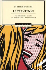 Le trentenni. Fra maternità e lavoro alla ricerca di una nuova identità (Oscar saggi, Band 756) Psychology