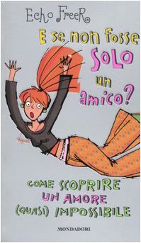 E se non fosse solo un amico? Come scoprire un amore (quasi) impossibile (Ragazzine, Band 79) Non-fiction
