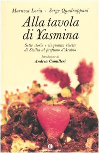 Alla tavola di Yasmina. Sette storie e cinquanta ricette di Sicilia al profumo d'Arabia (Oscar varia, Band 1864) Essays & Short Stories