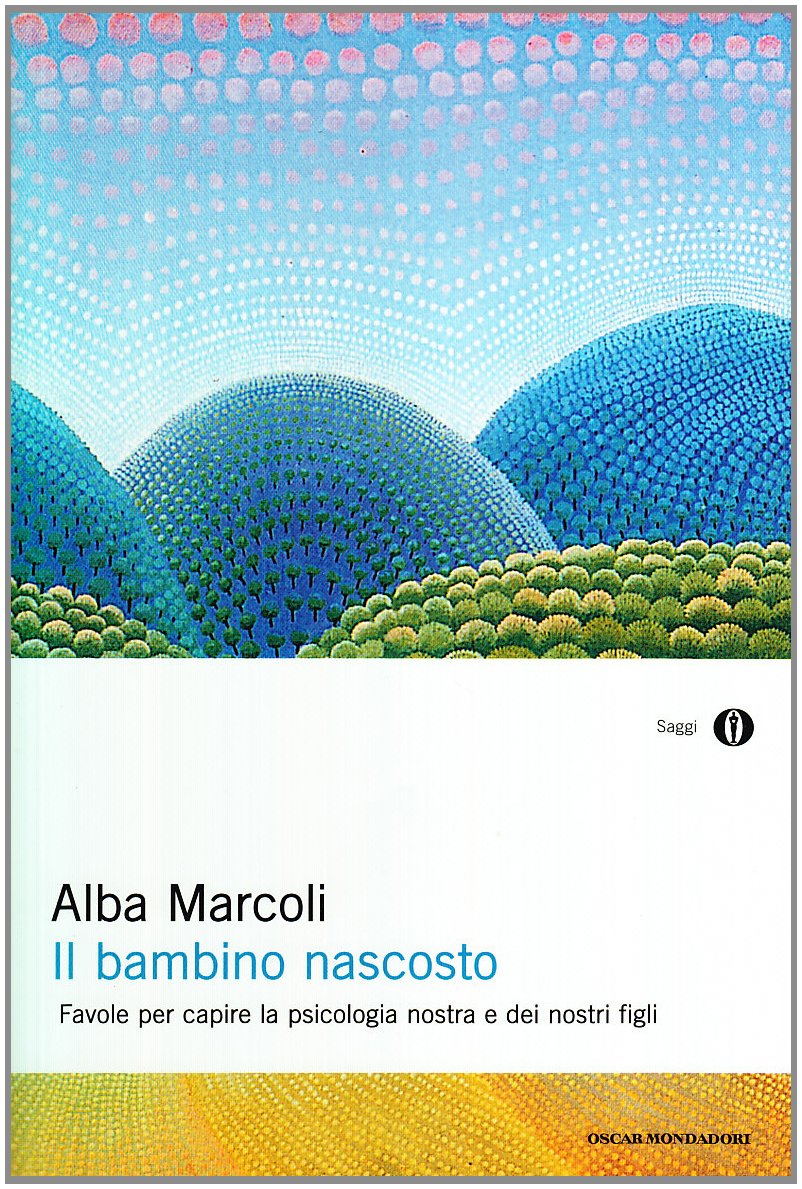 Il bambino nascosto. Favole per capire la psicologia nostra e dei nostri figli (Oscar saggi, Band 333) Psychology