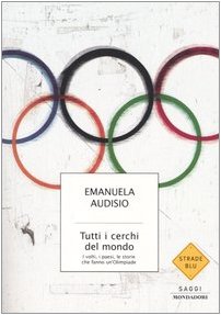 Tutti i cerchi del mondo. I volti, i paesi, le storie che fanno un'Olimpiade (Strade blu. Non Fiction) Leisure & Fun