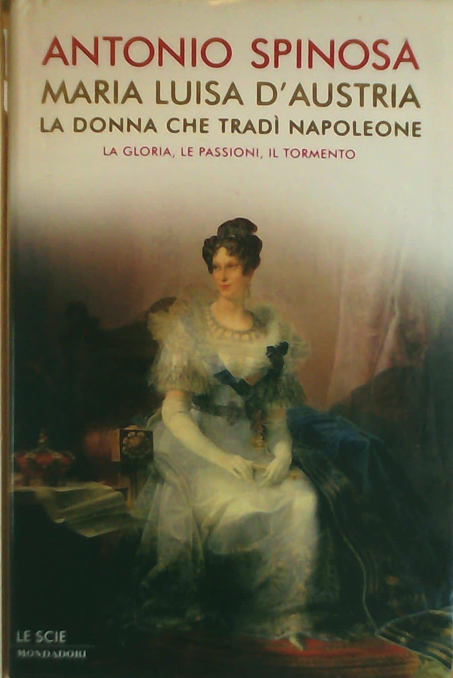 Maria Luisa d'Austria, la donna che tradì Napoleone. La gloria, le passioni, il tormento (Le scie) Memories