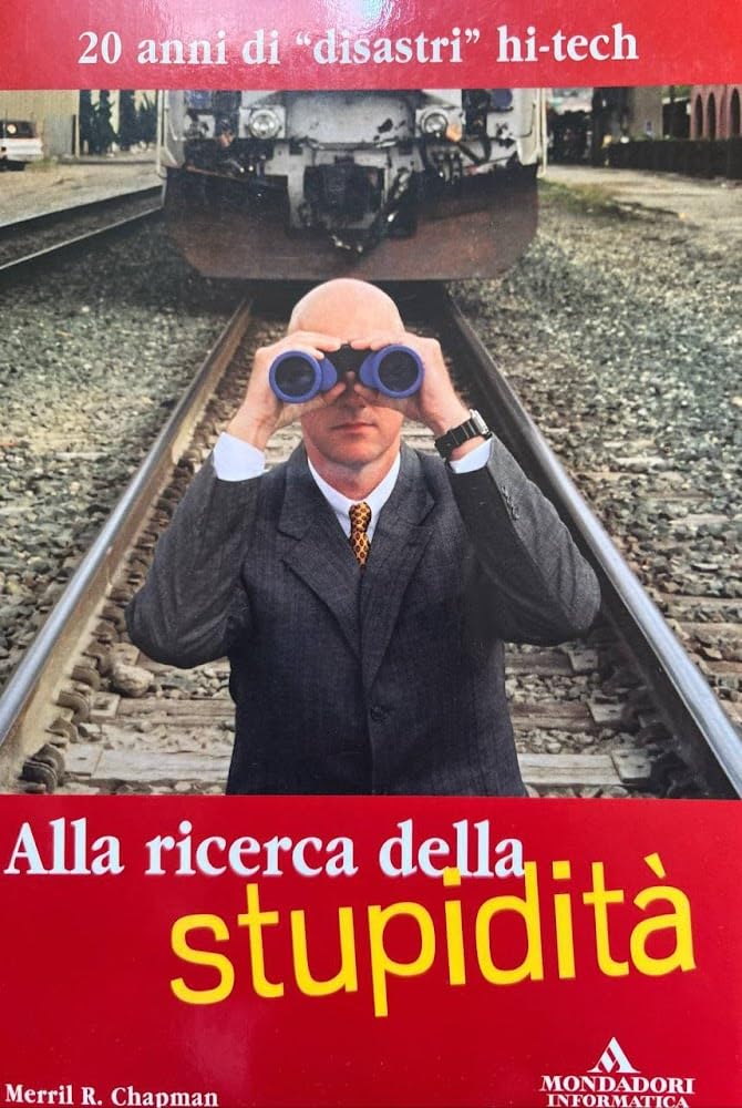 Alla ricerca della stupidità. 20 anni di disastri hi-tech book