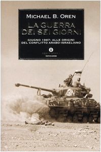 La guerra dei sei giorni. Giugno 1967: alle origini del conflitto arabo-israeliano (Oscar storia, Band 362) Social Sciences
