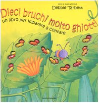 Dieci bruchi molto ghiotti. Un libro per imparare a contare (I libri da toccare e suonare) Children's books