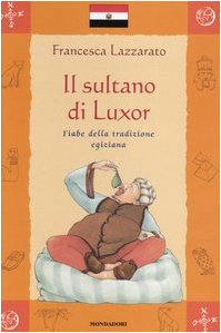 Il sultano di Luxor. Fiabe della tradizione egiziana (Fiabe dal mondo, Band 12) Novels & Short Stories