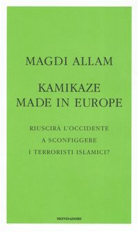 Kamikaze made in Europe. Riuscirà l'Occidente a sconfiggere i terroristi islamici? (Frecce) Politics & History