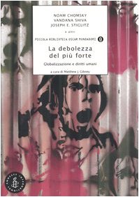 La debolezza del più forte. Globalizzazione e diritti umani (Piccola biblioteca oscar, Band 383) Business, Finance & Career