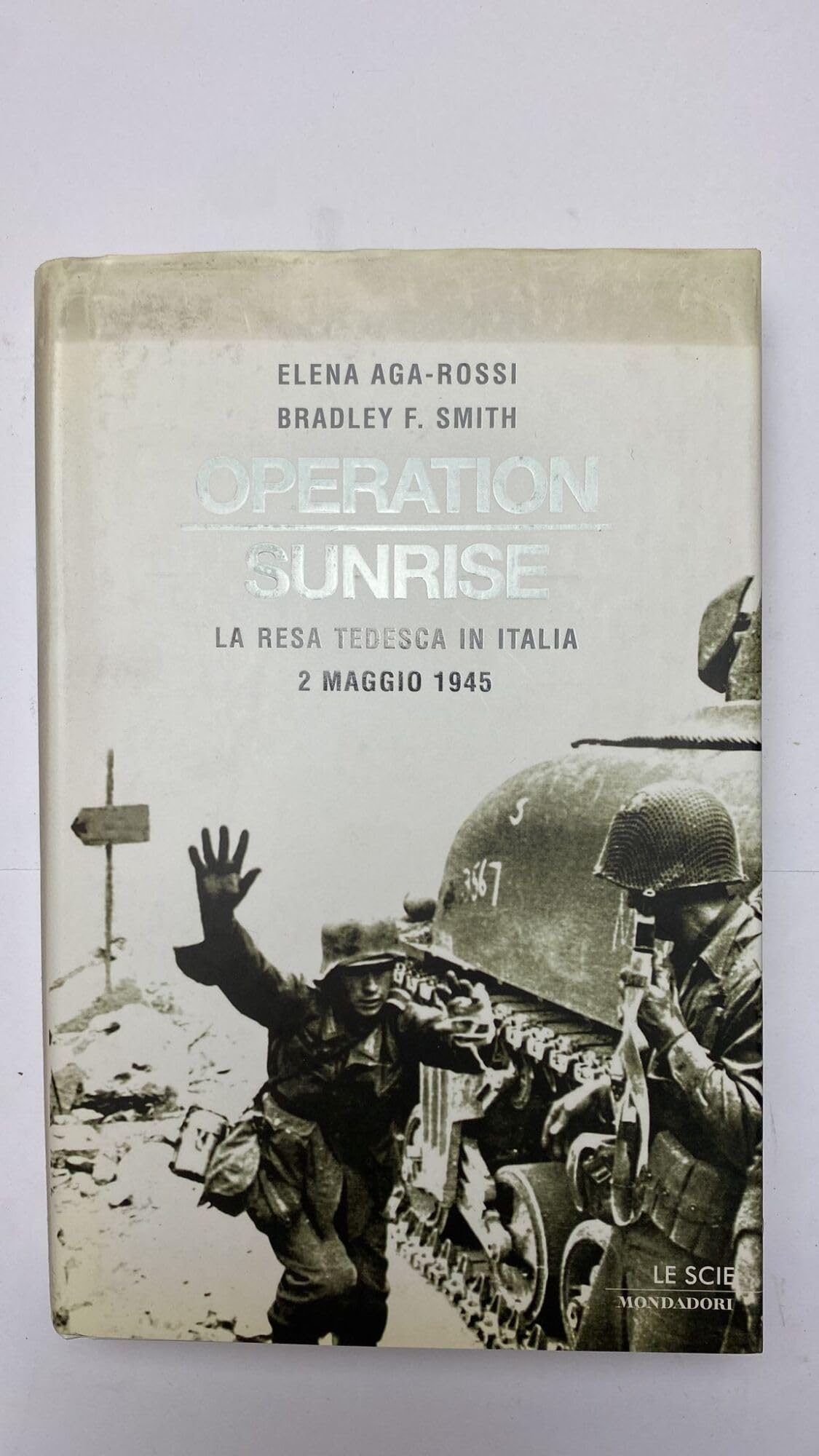 Operation Sunrise. La resa tedesca in Italia 2 maggio 1945 (Le scie) Social Sciences
