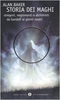 Storia dei maghi. Stregoni, negromanti e alchimisti da Gandalf ai giorni nostri (Oscar nuovi misteri, Band 85) Religion & Esotericism