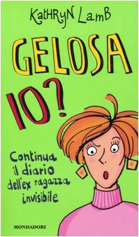 Gelosa io? Continua il diario dell'ex ragazza invisibile (Ragazzine, Band 87) Novels & Short Stories