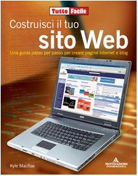 Costruisci il tuo sito Web. Una guida passo per passo per creare pagine internet e blog book