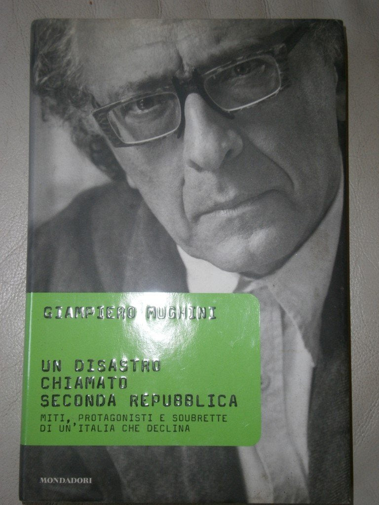 Un disastro chiamato Seconda Repubblica. Miti, protagonisti e soubrette di un'Italia che declina (Varia) Books