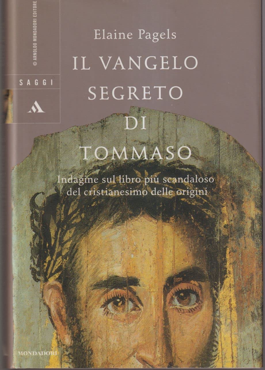 Il vangelo segreto di Tommaso. Indagine sul libro più scandaloso del cristianesimo delle origini (Saggi) Religion & Esotericism