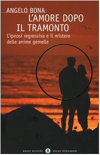 L'amore dopo il tramonto. L'ipnosi regressiva e il mistero delle anime gemelle Religion & Esotericism
