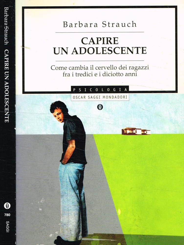 Capire un adolescente. Come cambia il cervello dei ragazzi fra i tredici e i diciotto anni (Oscar saggi, Band 780) Psychology Books