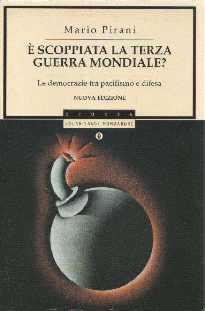 È scoppiata la terza guerra mondiale? Le democrazie tra pacifismo e difesa (Oscar saggi, Band 782) Politics & History