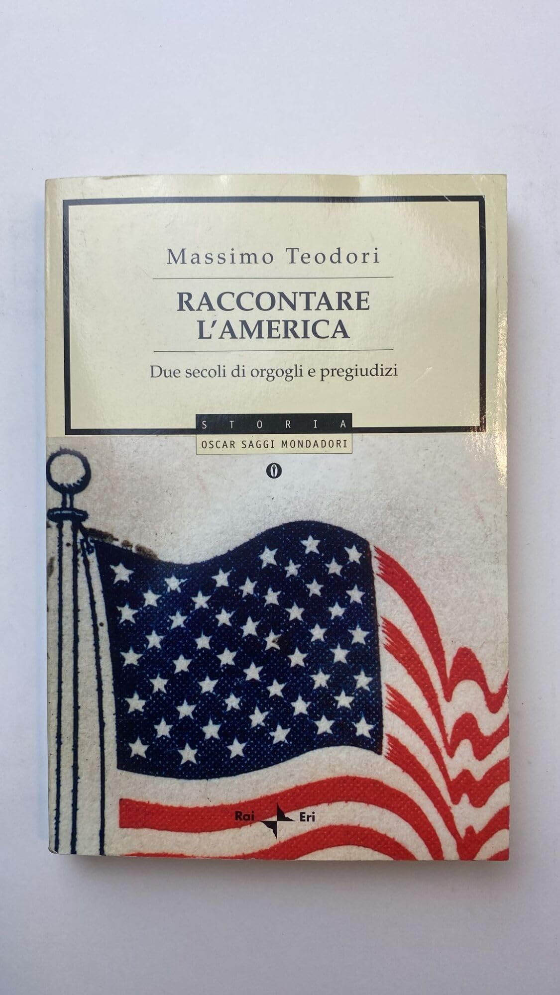 Raccontare l'America. Due secoli di orgogli e pregiudizi (Oscar saggi) Politics & History