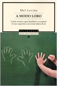 A modo loro. Come aiutare ogni bambino a scoprire le sue capacità ed avere stima di sè Psychology