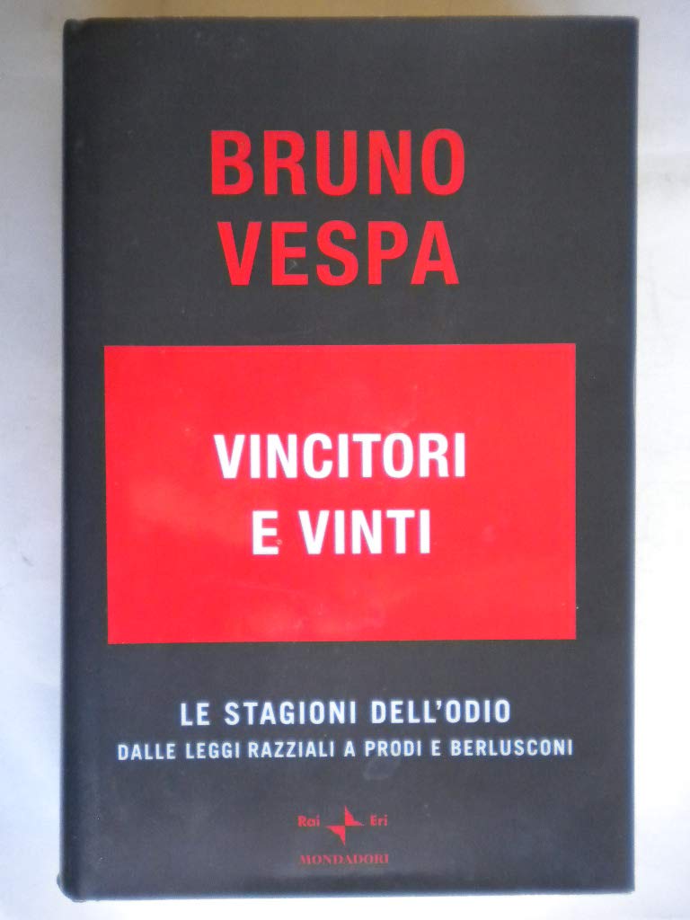 Vincitori e vinti. Le stagioni dell'odio. Dalle leggi razziali a Prodi e Berlusconi (I libri di Bruno Vespa) Books