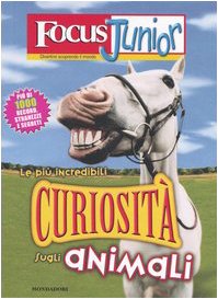 Focus Junior. Le più incredibili curiosità sugli animali Children's books