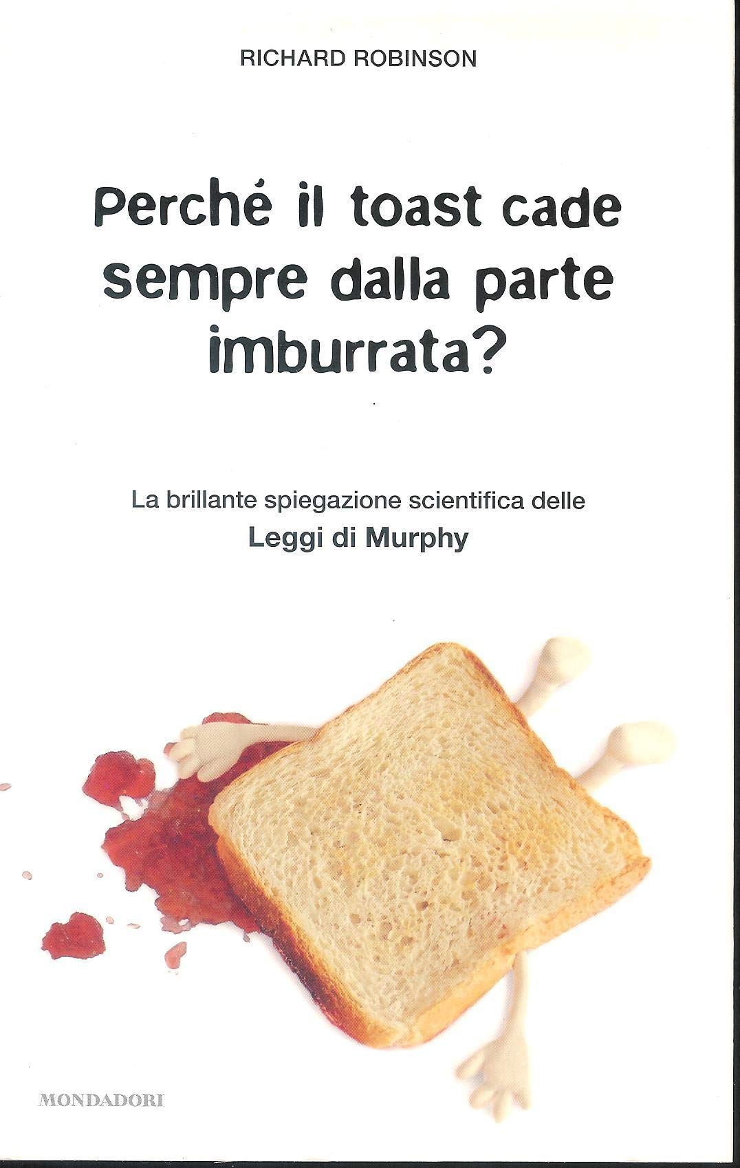 Perché il toast cade sempre dalla parte imburrata? La brillante spiegazione scientifica delle Leggi di Murphy Professional & Reference Books