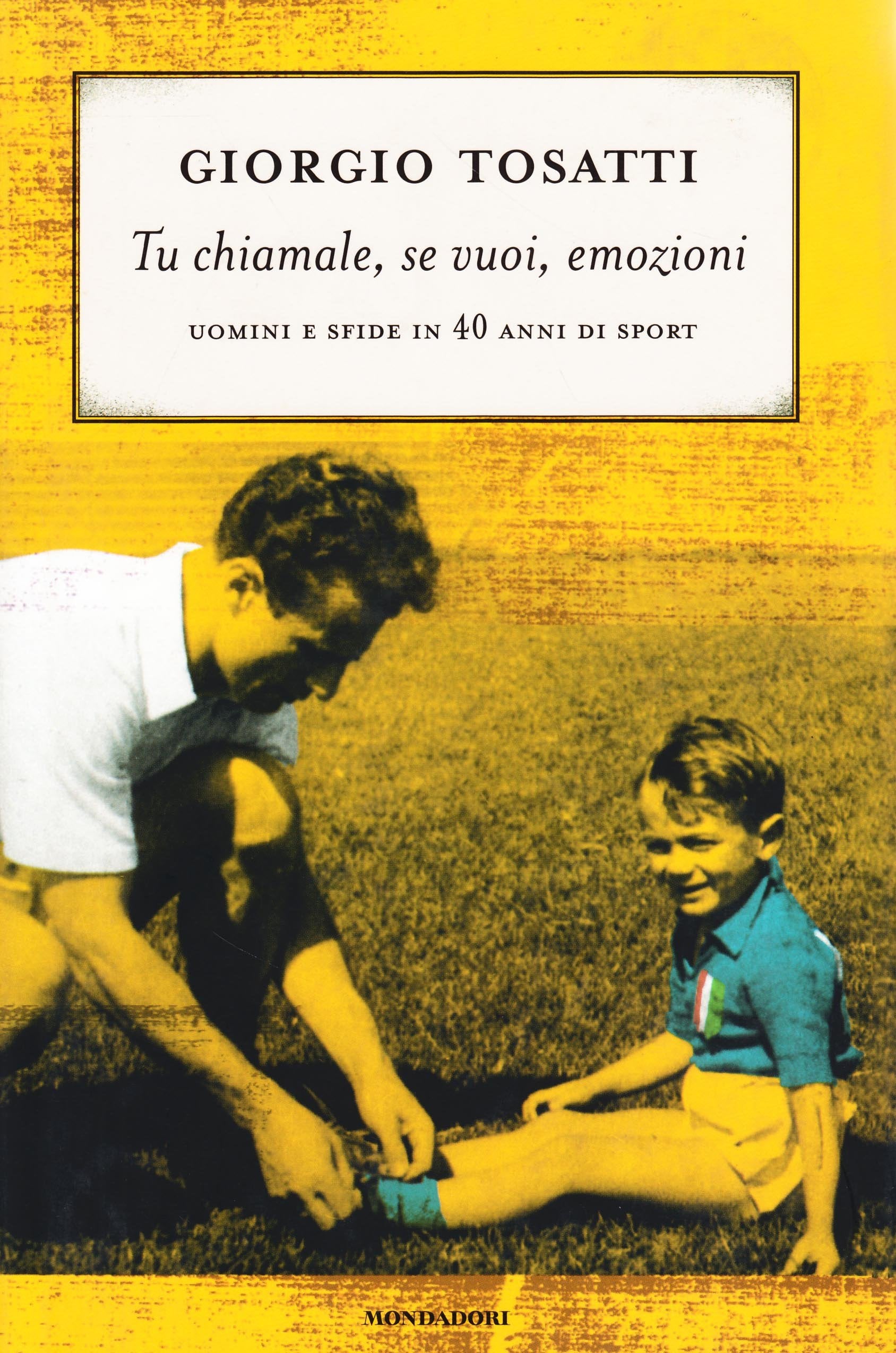Tu chiamale, se vuoi, emozioni. Uomini e sfide in 40 anni di sport book