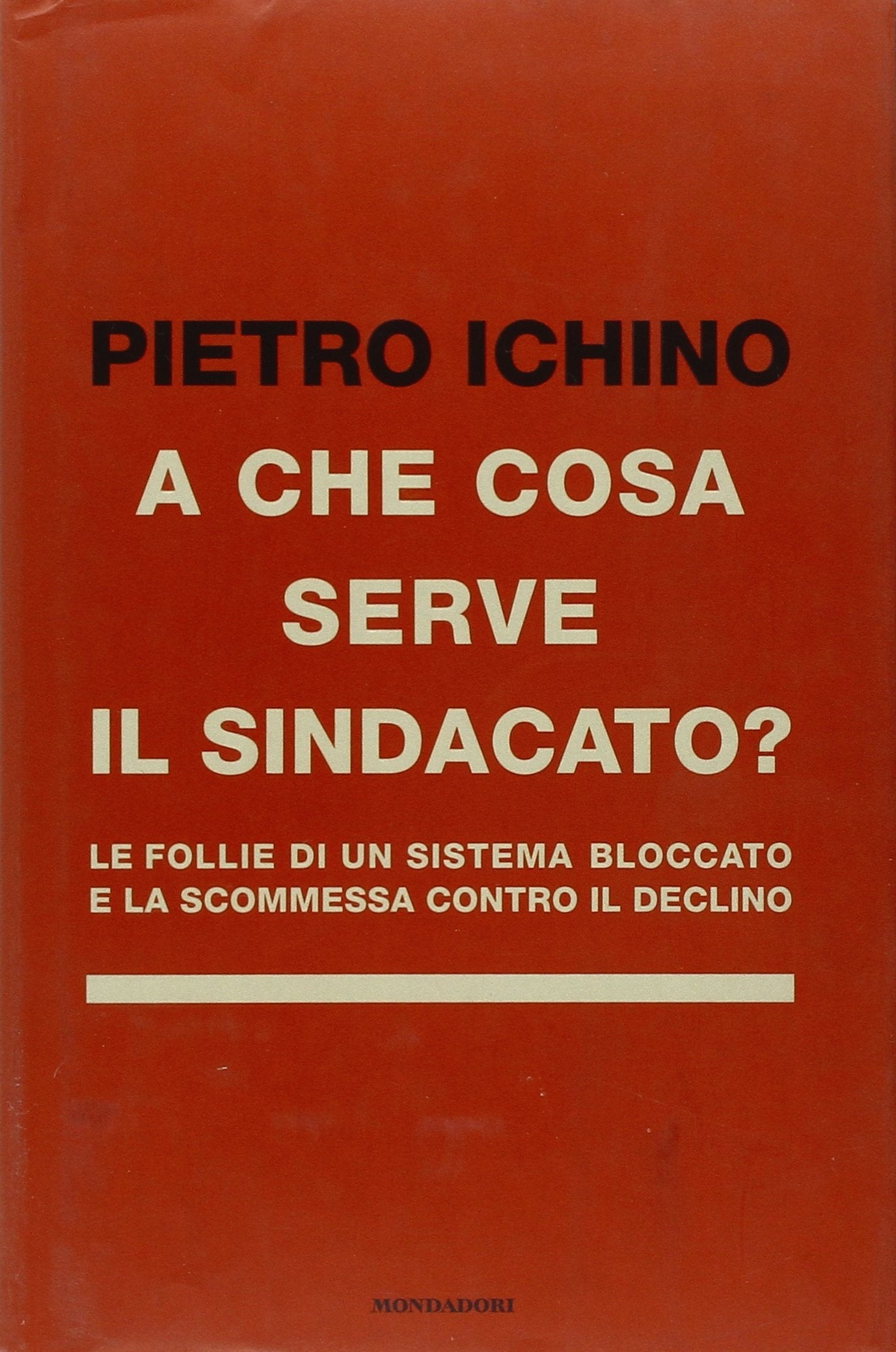A che cosa serve il sindacato. Le follie di un sistema bloccato e la scommessa contro il declino (Frecce) Business, Finance & Career