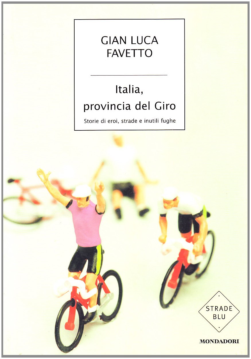 Italia, provincia del giro. Storie di eroi, strade e inutili fughe book