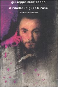 Il ribelle in guanti rosa. Charles Baudelaire (Scrittori italiani e stranieri) Contemporary literature