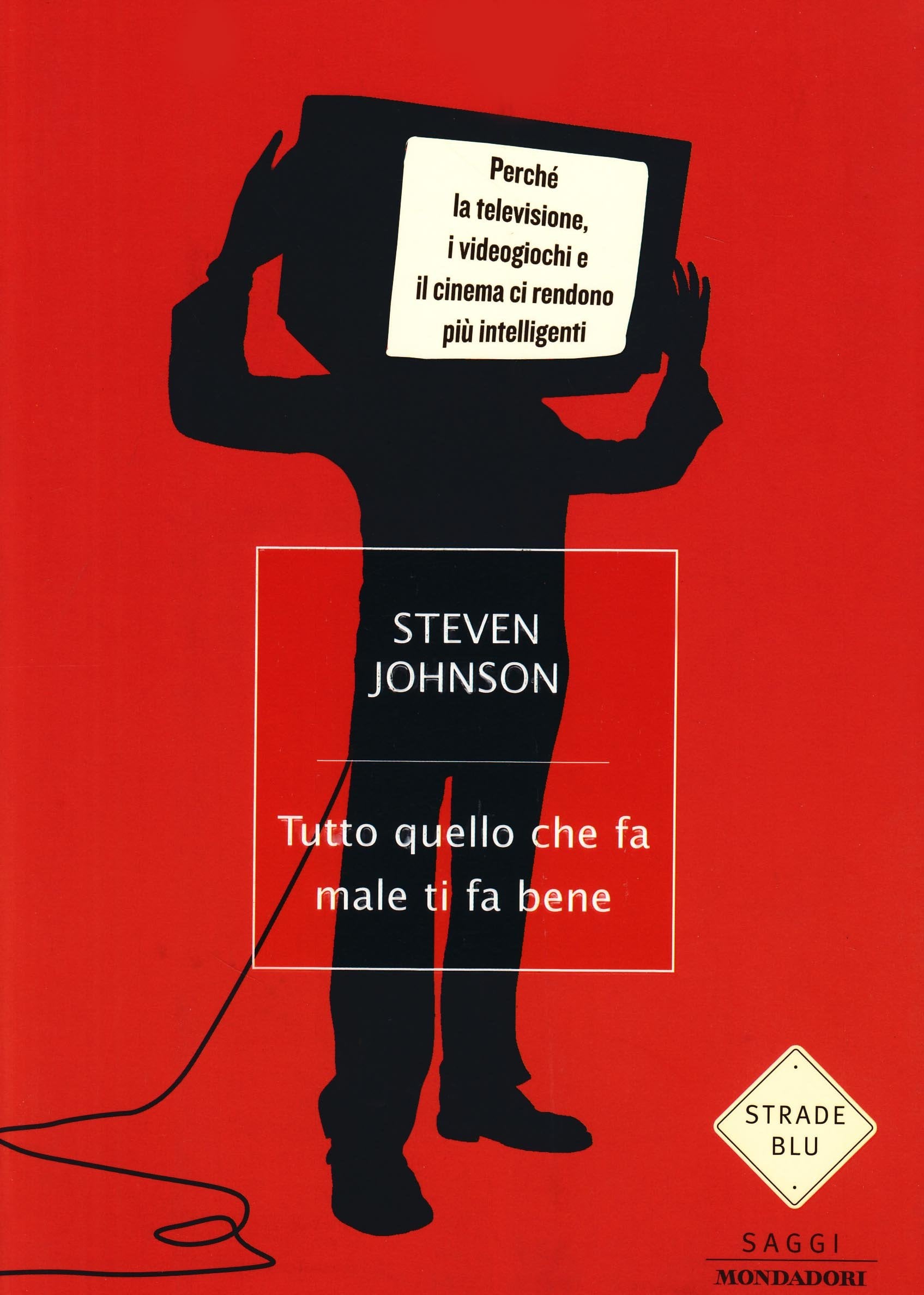 Tutto quello che fa male ti fa bene. Perché la televisione, i videogiochi e il cinema ci rendono intelligenti (Strade blu. Non Fiction) Media & Communication