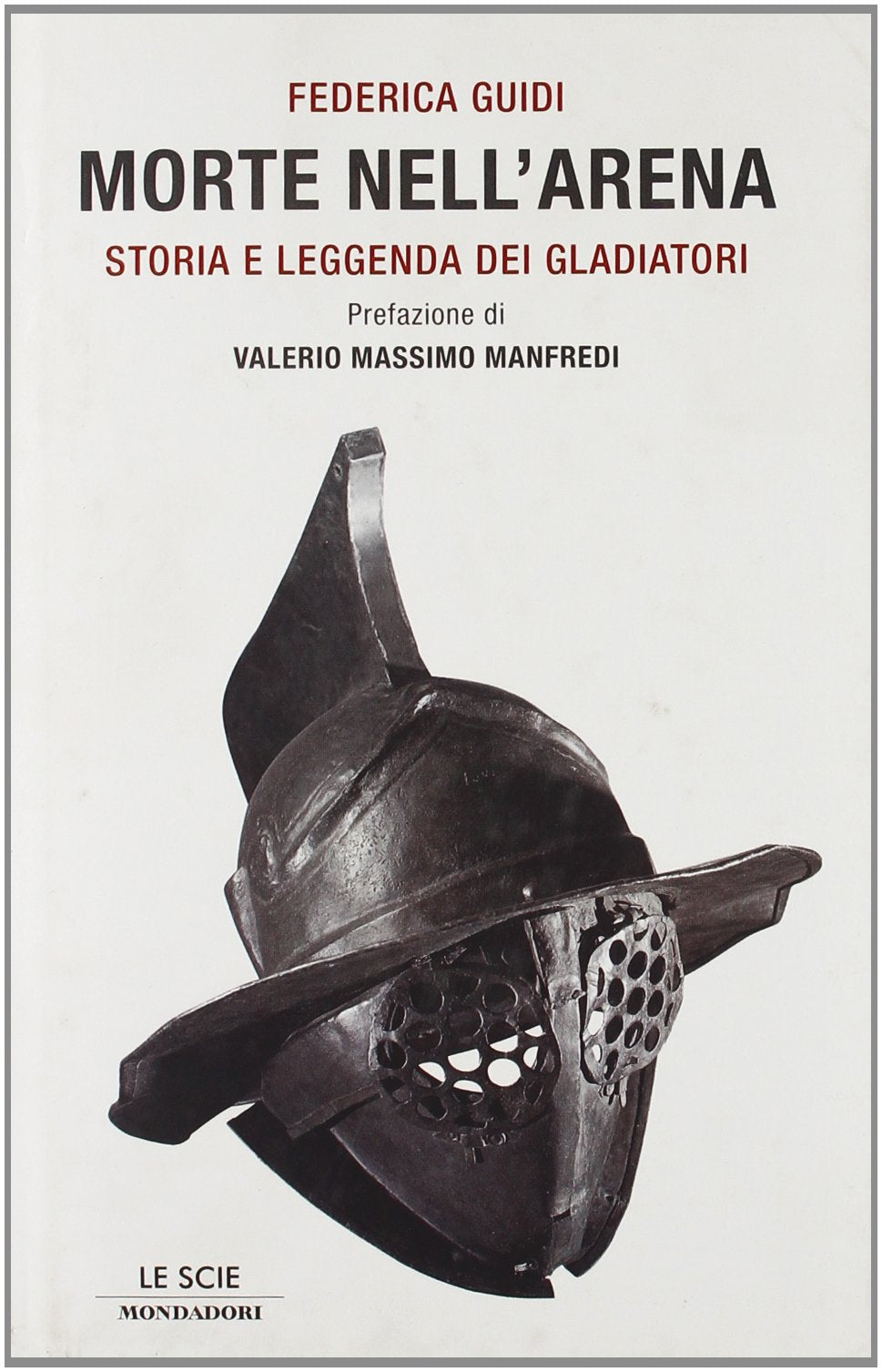Morte nell'arena. Storia e leggenda dei gladiatori (Le scie) Politics & History