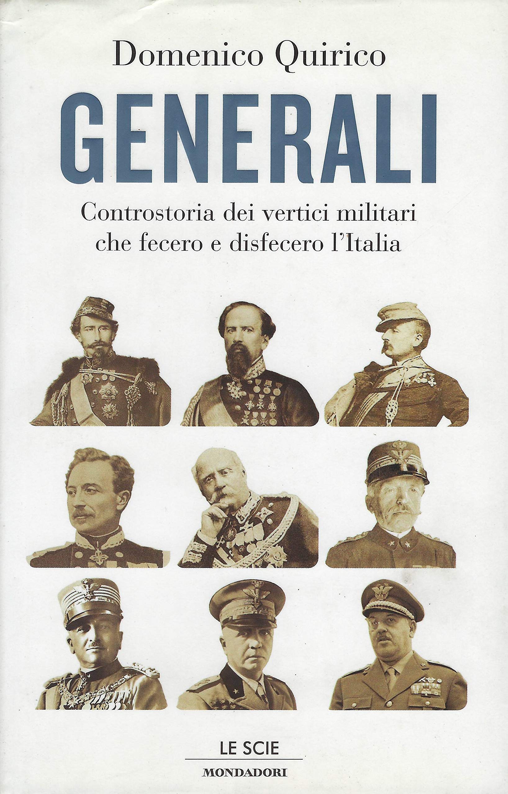 Generali. Controstoria dei vertici militari che fecero e disfecero l'Italia (Le scie) Social Sciences