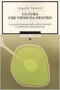 La cura che viene da dentro. La grande promessa delle cellule staminali e le alternative alla clonazione (Oscar saggi, Band 796) Books
