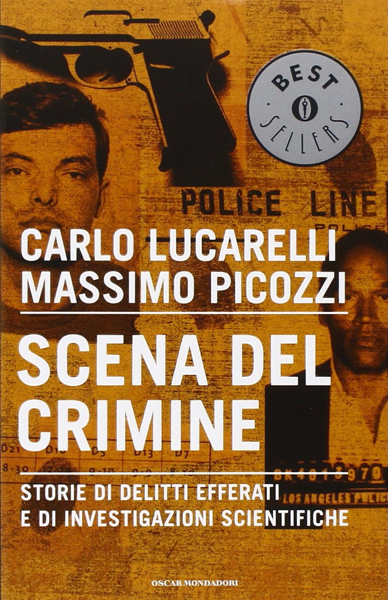 Scena del crimine. Storie di delitti efferati e di investigazioni scientifiche (Oscar bestsellers, Band 1602) Social Sciences