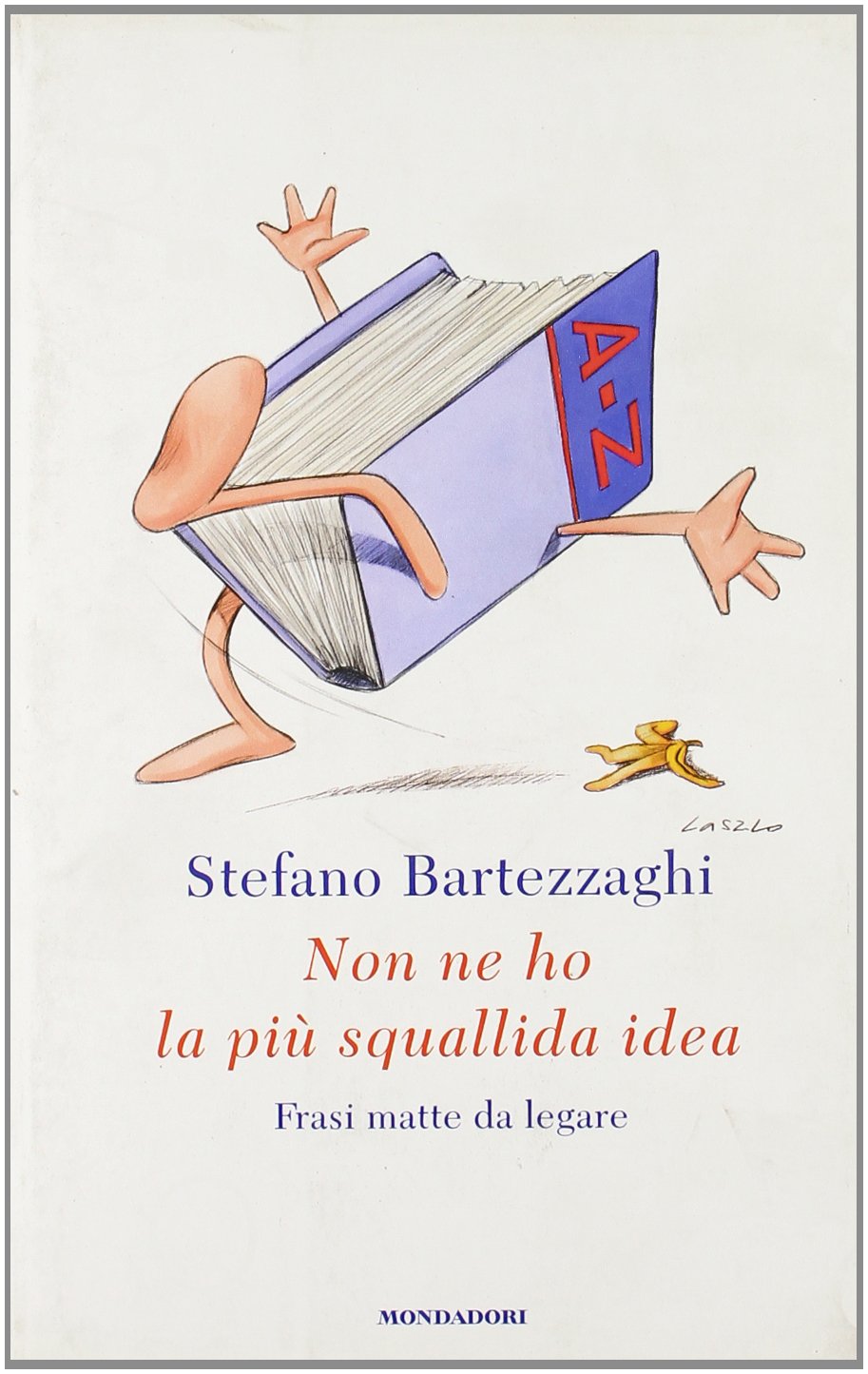 Non ne ho la più squallida idea. Frasi matte da legare (Biblioteca umoristica Mondadori) Leisure & Fun