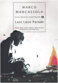 Last Love Parade. Storia della cultura dance, della musica elettronica e dei miei anni (Piccola biblioteca oscar) book