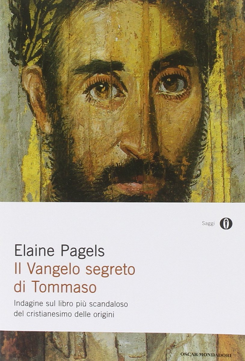 Il vangelo segreto di Tommaso. Indagine sul libro più scandaloso del cristianesimo delle origini (Oscar saggi, Band 801) Religion & Esotericism