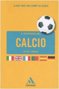 Il dizionario del calcio in sei lingue. Ediz. multilingue Leisure & Fun
