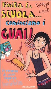 Finita la scuola... cominciano i guai! Le vacanze di un'ex ragazza invisibile (Ragazzine, Band 102) Novels & Short Stories