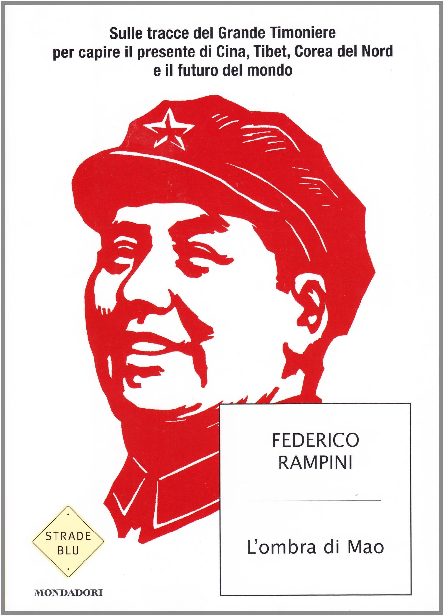L'ombra di Mao. Sulle tracce del Grande Timoniere per capire il presente di Cina, Tibet, Corea del Nord e il futuro del mondo (Strade blu. Non Fiction) Social Sciences